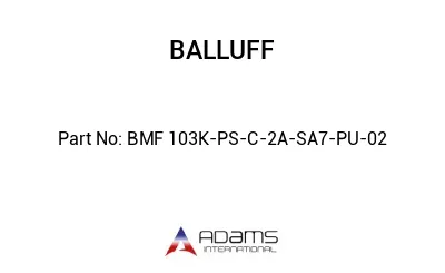 BMF 103K-PS-C-2A-SA7-PU-02									