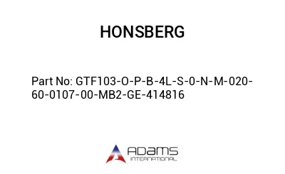 GTF103-O-P-B-4L-S-0-N-M-020-60-0107-00-MB2-GE-414816 GTF103-O-P-B-4L-S-0-N-M-020-60-0107-00-MB2-GE-414816