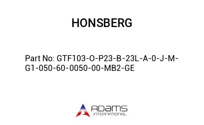GTF103-O-P23-B-23L-A-0-J-M-G1-050-60-0050-00-MB2-GE GTF103-O-P23-B-23L-A-0-J-M-G1-050-60-0050-00-MB2-GE