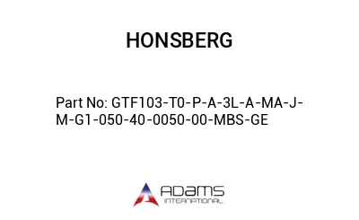 GTF103-T0-P-A-3L-A-MA-J-M-G1-050-40-0050-00-MBS-GE GTF103-T0-P-A-3L-A-MA-J-M-G1-050-40-0050-00-MBS-GE