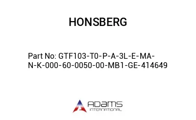 GTF103-T0-P-A-3L-E-MA-N-K-000-60-0050-00-MB1-GE-414649 GTF103-T0-P-A-3L-E-MA-N-K-000-60-0050-00-MB1-GE-414649