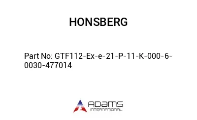 GTF112-Ex-e-21-P-11-K-000-6-0030-477014 GTF112-Ex-e-21-P-11-K-000-6-0030-477014